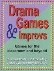 Drama Games & Improvs: Games For the Classroom and Beyond