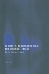 Security, Reconstruction and Reconciliation - When the Wars End