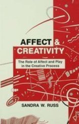 Affect And Creativity - The Role Of Affect And Play In The Creative Process Paperback