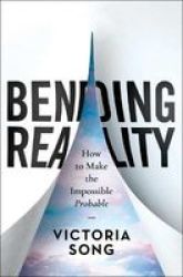 Bending Reality - How To Make The Impossible Probable Hardcover
