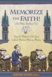 Memorize the Faith! and Most Anything Else : Using the Methods of the Great Catholic Medieval Memory Masters