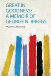 Great In Goodness A Memoir Of George N. Briggs Paperback