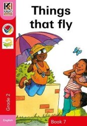 Kagiso Readers Things That Can Fly: Grade 2 Book 7 Big Book