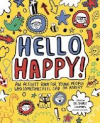 Hello Happy Mindful Kids - An Activity Book For Young People Who Sometimes Feel Sad Or Angry. Paperback