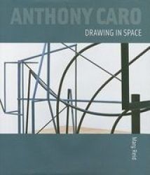 Anthony Caro: Drawing In Space hardcover