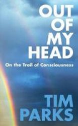 Out Of My Head - On The Trail Of Consciousness Hardcover