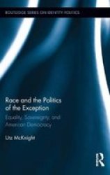 Race And The Politics Of The Exception: Equality Sovereignty And American Democracy Routledge Series On Identity Politics
