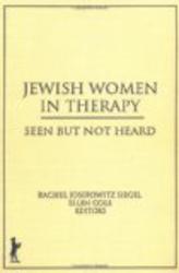 Jewish Women in Therapy: Seen but Not Heard Women & Therapy