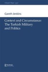 Context and Circumstance: The Turkish Military and Politics Adelphi series