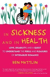 In Sickness And In Health: Love Disability And A Quest To Understand The Perils And Pleasures Of Interabled Romance
