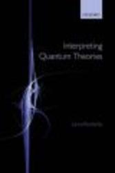 Interpreting Quantum Theories Hardcover