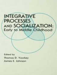 Integrative Processes And Socialization - Early To Middle Childhood Paperback Illustrated Edition