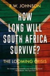 How Long Will South Africa Survive? - The Looming Crisis Paperback