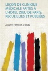 Lecon De Clinique Medicale Faites A L& 39 Hotel Dieu De Paris - Recueillies Et Publiees French Paperback