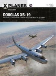 Douglas XB-19 - America& 39 S Giant World War II Intercontinental Bomber Paperback