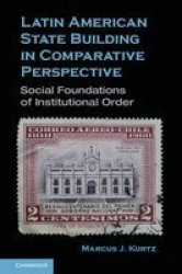Latin American State Building In Comparative Perspective - Social Foundations Of Institutional Order hardcover
