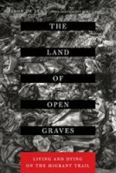 The Land Of Open Graves - Living And Dying On The Migrant Trail Paperback