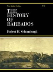 The History of Barbados: From the First Discovery of the Island, in the Year 1605, till the Accessio Routledge Library of West Indian Studies
