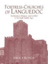Fortress-Churches of Languedoc: Architecture, Religion and Conflict in the High Middle Ages