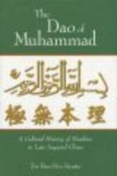 The Dao of Muhammad: A Cultural History of Muslims in Late Imperial China Harvard East Asian Monographs