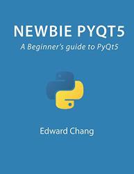 Newbie PYQT5: A Beginner's Guide To PYQT5