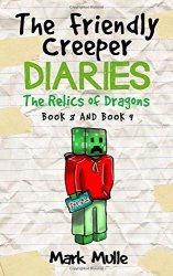 The Friendly Creeper Diaries: The Relics Of Dragons Book 8 And Book 9 An Unofficial Minecraft Diary Book For Kids Ages 9 - 12 Preteen