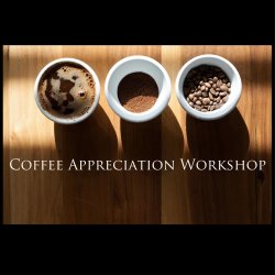 Coffee Appreciation Workshop - 18 April 2018