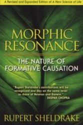 Morphic Resonance - The Nature Of Formative Causation Paperback 4TH Revised Expanded Ed.