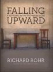Falling Upward - A Spirituality for the Two Halves of Life Hardcover
