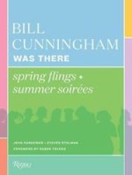 Bill Cunningham Was There - Spring Flings + Summer Soirees Hardcover