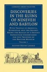 Discoveries in the Ruins of Nineveh and Babylon - With Travels in Armenia, Kurdistan and the Desert: Being the Result of a Second Expedition Undertaken for the Trustees of the British Museum Paperback