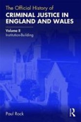 The Official History Of Criminal Justice In England And Wales - Volume Ii: Institution-building Hardcover