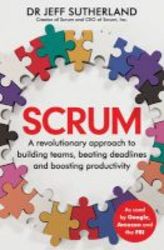 Scrum - A Revolutionary Approach To Building Teams Beating Deadlines And Boosting Productivity Paperback