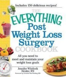 The Everything Post Weight Loss Surgery Cookbook - All You Need To Meet And Maintain Your Weight Loss Goals paperback