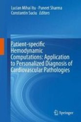 Patient-specific Hemodynamic Computations: Application To Personalized Diagnosis Of Cardiovascular Pathologies Hardcover 1ST Ed. 2017