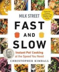 Milk Street Fast And Slow - Instant Pot Cooking At The Speed You Need Hardcover