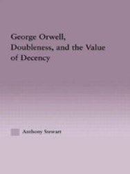 George Orwell Doubleness And The Value Of Decency Hardcover New