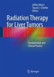Radiation Therapy For Liver Tumors - Fundamentals And Clinical Practice Paperback 1ST Ed. 2017