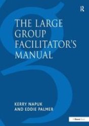 The Large Group Facilitator& 39 S Manual - A Collection Of Tools For Understanding Planning And Running Large Group Events Hardcover