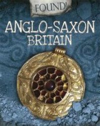 Found : Anglo-saxon Britain Paperback Illustrated Edition
