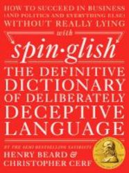 Spinglish - The Definitive Dictionary Of Deliberately Deceptive Language Hardcover