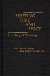 Shifting Time and Space: The Story of Videotape
