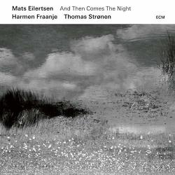 Mats Eilertsen Fraanje Harmen Stronen Thomas - And Then Comes The Night Cd