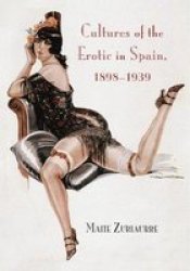 Cultures Of The Erotic In Spain 1898-1939 Hardcover New