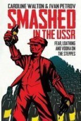 Smashed In The Ussr - Fear Loathing And Vodka In The Soviet Union paperback