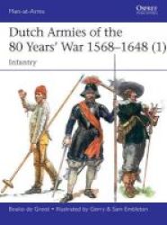 Dutch Armies Of The 80 Years& 39 War 1568-1648 1 - Infantry Paperback
