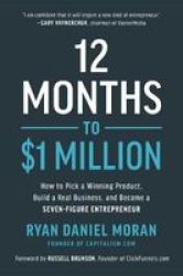 12 Months To $1 Million - How To Pick A Winning Product Build A Real Business And Become A Seven-figure Entrepreneur Hardcover