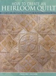 How To Create An Heirloom Quilt - Pauline Ineson Paperback