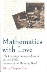 Mathematics With Love: The Courtship Correspondence of Barnes Wallis, Inventor of the Bouncing Bomb