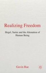 Realizing Freedom: Hegel, Sartre, & the Alienation of Human Being Hardcover